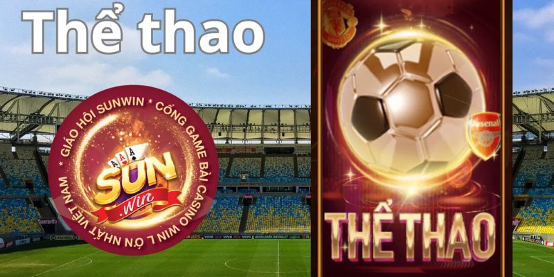 Thể Thao Bóng Đá Sunwin - Trải Nghiệm Cá Cược Đỉnh Cao